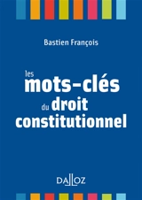 Les mots-clés du droit constitutionnel - Bastien François