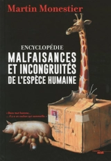Malfaisances et incongruités de l'espèce humaine : encyclopédie - Martin Monestier