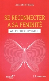 Se reconnecter à sa féminité avec l'auto-hypnose - Jocelyne Striebig