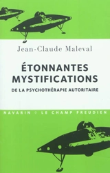 Etonnantes mystifications de la psychothérapie autoritaire - Jean-Claude Maleval