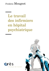 Le travail des infirmiers en hôpital psychiatrique - Frédéric Mougeot