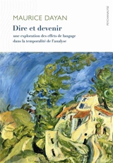 Dire et devenir : une exploration des effets du langage dans la temporalité de l'analyse - Maurice Dayan