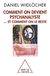 Comment on devient psychanalyste... et comment on le reste - Daniel Widlöcher