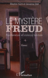 Le mystère Freud : psychanalyse et violence familiale : essai - Maurice Hurni