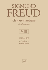 Oeuvres complètes : psychanalyse. Vol. 8. 1906-1908 : Gradiva, autres textes - Sigmund Freud