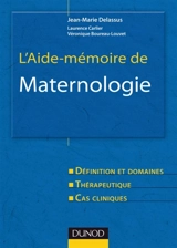 L'aide-mémoire de maternologie : définition et domaines, thérapeutique, cas cliniques - Jean-Marie Delassus