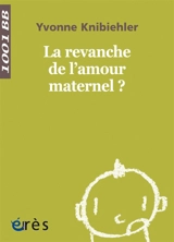 La revanche de l'amour maternel ? - Yvonne Knibiehler