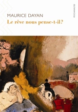 Le rêve nous pense-t-il ? - Maurice Dayan