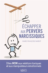 Echapper aux pervers narcissiques : dites non aux relations toxiques et aux manipulateurs émotionnels - Marie-Françoise Barbot