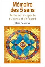 Mémoire des 5 sens : renforcer la capacité du corps et de l'esprit - Alain Pénichot