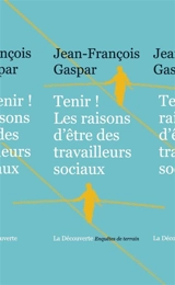 Tenir ! : les raisons d'être des travailleurs sociaux - Jean-François Gaspar