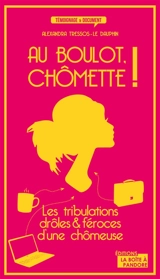 Au boulot, Chômette ! : les tribulations drôles & féroces d'une chômeuse - Alexandra Le Dauphin