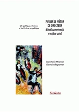 Penser le métier de directeur d'établissement social et médico-social : du politique à l'intime et de l'intime au politique - Jean-Marie Miramon