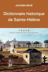 Dictionnaire historique de Saint-Hélène : chronologique, biographique et thématique - Jacques Macé