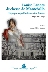 Louise Lannes, duchesse de Montebello : 1782-1856 : l'épopée napoléonienne côté femme - Régis de Crepy