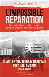 L'impossible réparation : déportés, biens spoliés, or nazi, comptes bloqués, criminels de guerre - Jean-Marc Dreyfus