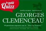 Georges Clemenceau : 50 questions-réponses sur le Père de la victoire - Grégoire Thonnat