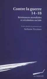 Contre la guerre 14-18 : résistances mondiales et révolution sociale