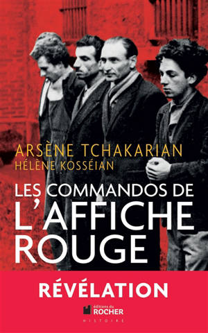 Les commandos de l'Affiche rouge : la vérité historique sur la première section de l'armée secrète - Arsène Tchakarian