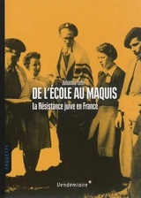 De l'école au maquis : la Résistance juive en France - Johanna Lehr