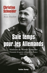 Sale temps pour les Allemands : itinéraire de Werner Schneider : prisonnier de guerre allemand en France, 1945-1947 - Christine Schneider