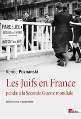 Les Juifs en France pendant la Seconde Guerre mondiale - Renée Poznanski