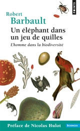 Un éléphant dans un jeu de quilles : l'homme dans la biodiversité - Robert Barbault