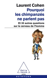 Pourquoi les chimpanzés ne parlent pas : et 30 autres questions sur le cerveau de l'homme - Laurent Cohen