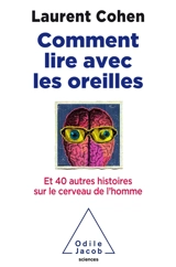 Comment lire avec les oreilles ? : et 40 autres histoires sur le cerveau de l'homme - Laurent Cohen