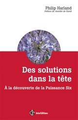 Des solutions dans la tête : à la découverte de la Puissance Six - Philippe Harland