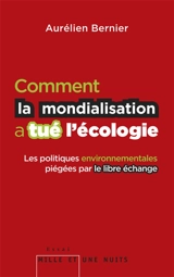 Comment la mondialisation a tué l'écologie : les politiques environnementales piégées par le libre-échange - Aurélien Bernier