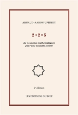 2+2=5 : De nouvelles mathématiques pour une nouvelle société - Arnaud Aaron Upinsky
