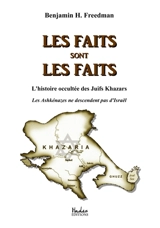 Les faits sont les faits : L'histoire occultée des Juifs Khazars ; les Ashkénazes ne descendent pas d'Israël - Freedman, Benjamin H.