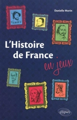 L'histoire de France en jeux - Danielle Morin