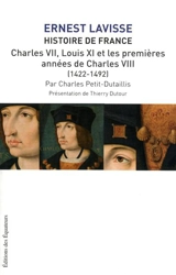 Histoire de France : depuis les origines jusqu'à la Révolution. Vol. 8. Charles VII, Louis XI et les premières années de Charles VIII : 1422-1492 - Charles Petit-Dutaillis