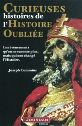 Curieuses histoires de l'histoire oubliée : les évènements qu'on ne raconte plus, mais qui ont changé l'histoire - Joseph Cummins
