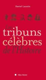 Les tribuns célèbres de l'Histoire - Daniel Lacotte
