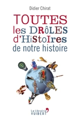 Toutes les drôles d'histoires de notre histoire - Didier Chirat
