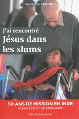 J'ai rencontré Jésus dans les slums : cinquante ans de mission en Inde - François Laborde