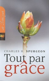 Tout par grâce - Charles Haddon Spurgeon