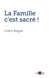 La famille c'est sacré ! - Cédric Burgun