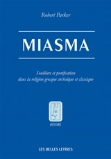 Miasma : souillure et purification dans la religion grecque archaïque et classique - Robert Parker