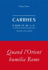 Carrhes, 9 juin 53 avant J.-C. : anatomie d'une défaite - Giusto Traina