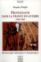 Protestants dans la France en guerre, 1939 et 1945 : dictionnaire thématique et biographique - Jacques Poujol