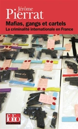 Mafias, gangs et cartels : la criminalité internationale en France - Jérôme Pierrat