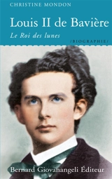Louis II de Bavière : le roi des lunes - Christine Mondon