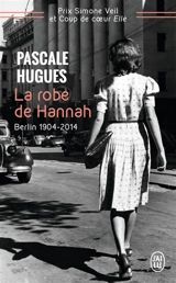 La robe de Hannah : Berlin, 1904-2014 : récit - Pascale Hugues