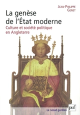 La genèse de l'Etat moderne : culture et société politique en Angleterre - Jean-Philippe Genet