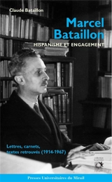 Marcel Bataillon, hispanisme et engagement : lettres, carnets, textes retrouvés (1914-1967) - Claude Bataillon
