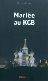 Mariée au KGB : mémoires (1949-1981) - Renata Lesnik